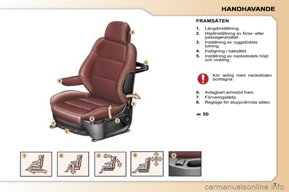 Peugeot 307 SW 2007  Ägarmanual (in Swedish) �F�R�A�M�S�Ä�T�E�N
�1�.�  �L�ä�n�g�d�i�n�s�t�ä�l�l�n�i�n�g�.
�2�.�  �H�ö�j�d�i�n�s�t�ä�l�l�n�i�n�g� �a�v� �f�ö�r�a�r�-� �e�l�l�e�r� �p�a�s�s�a�g�e�r�a�r�s�ä�t�e�t�.
�3�.�  �I�n�s�t�ä�l�l�n�i�n