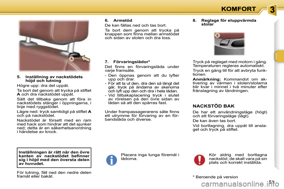 Peugeot 307 SW 2007  Ägarmanual (in Swedish) �5�1
�5�.�  �I�n�s�t�ä�l�l�n�i�n�g� �a�v� �n�a�c�k�s�t�ö�d�e�t�s� �h�ö�j�d� �o�c�h� �l�u�t�n�i�n�g
�H�ö�g�r�e� �u�p�p�:� �d�r�a� �d�e�t� �u�p�p�å�t�.
�T�a� �b�o�r�t� �d�e�t� �g�e�n�o�m� �a�t�t� �