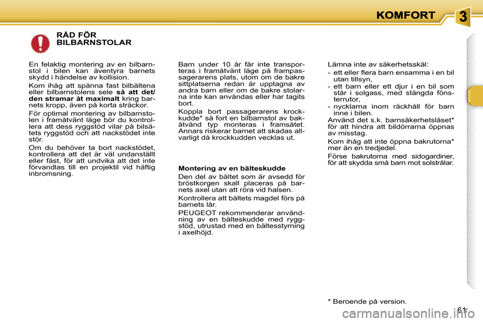 Peugeot 307 SW 2007  Ägarmanual (in Swedish) �6�1
�R�Å�D� �F�Ö�R�  
�B�I�L�B�A�R�N�S�T�O�L�A�R� 
�B�a�r�n�  �u�n�d�e�r�  �1�0�  �å�r�  �f�å�r�  �i�n�t�e�  �t�r�a�n�s�p�o�r�-�t�e�r�a�s�  �i�  �f�r�a�m�å�t�v�ä�n�t�  �l�ä�g�e�  �p�å�  �f�r�