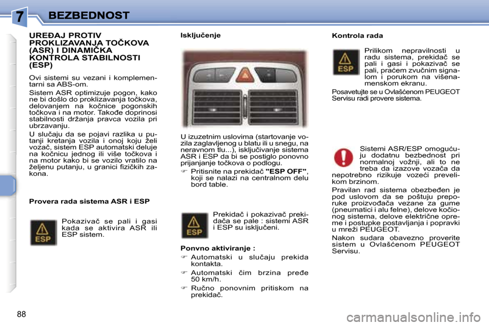 Peugeot 307 SW 2007  Упутство за употребу (in Serbian) �8�8
�U�R�E�A�J� �P�R�O�T�I�V�  
�P�R�O�K�L�I�Z�A�V�A�N�J�A� �T�O�Č�K�O�V�A� 
�(�A�S�R�)� �I� �D�I�N�A�M�I�Č�K�A� 
�K�O�N�T�R�O�L�A� �S�T�A�B�I�L�N�O�S�T�I� �(�E�S�P�)
�O�v�i�  �s�i�s�t�e�m�i�  �s