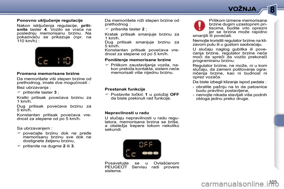 Peugeot 307 SW 2007  Упутство за употребу (in Serbian) �1�0�3
�P�o�n�o�v�n�o� �u�k�l�j�u�č�e�n�j�e� �r�e�g�u�l�a�c�i�j�e� 
�N�a�k�o�n�  �i�s�k�l�j�u�č�e�n�j�a�  �r�e�g�u�l�a�c�i�j�e�,� �p�r�i�t�i�-�s�n�i�t�e�  �t�a�s�t�e�r� �4�.�  �V�o�z�i�l�o�  �s�e�  