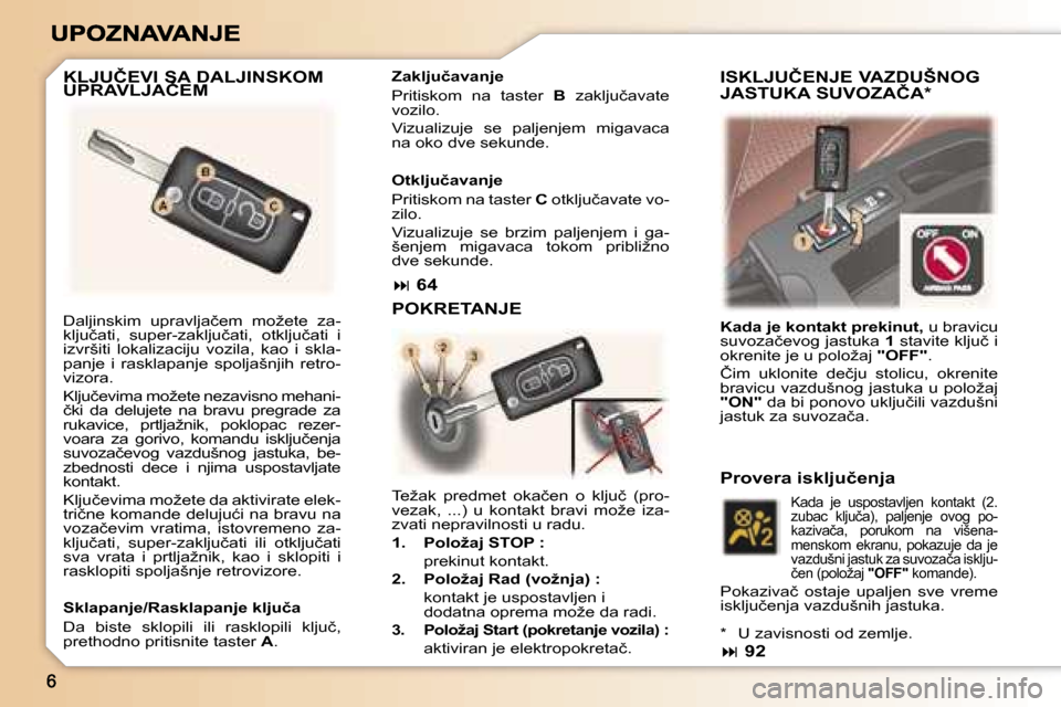 Peugeot 307 SW 2007  Упутство за употребу (in Serbian) �D�a�l�j�i�n�s�k�i�m�  �u�p�r�a�v�l�j�a�č�e�m�  �m�o�ž�e�t�e�  �z�a�-�k�l�j�u�č�a�t�i�,�  �s�u�p�e�r�-�z�a�k�l�j�u�č�a�t�i�,�  �o�t�k�l�j�u�č�a�t�i�  �i� �i�z�v�r�š�i�t�i�  �l�o�k�a�l�i�z�a�c�i�