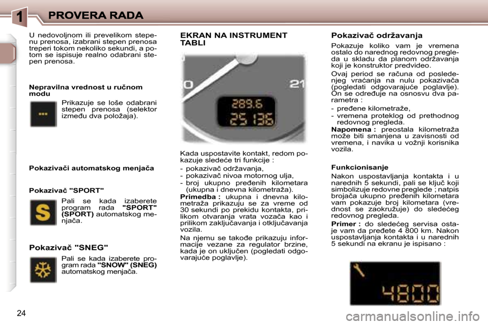 Peugeot 307 SW 2007  Упутство за употребу (in Serbian) �2�4
�U�  �n�e�d�o�v�o�l�j�n�o�m�  �i�l�i�  �p�r�e�v�e�l�i�k�o�m�  �s�t�e�p�e�-�n�u� �p�r�e�n�o�s�a�,� �i�z�a�b�r�a�n�i� �s�t�e�p�e�n� �p�r�e�n�o�s�a� �t�r�e�p�e�r�i� �t�o�k�o�m� �n�e�k�o�l�i�k�o� �s�