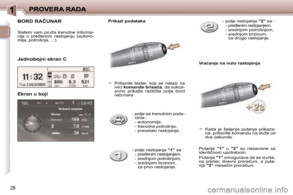 Peugeot 307 SW 2007  Упутство за употребу (in Serbian) �2�8
�-� �p�o�l�j�e� �s�a� �t�r�e�n�u�t�n�i�m� �p�o�d�a�-�c�i�m�a� �:�  �-� �a�u�t�o�n�o�m�i�j�a�,�  �-� �t�r�e�n�u�t�n�a� �p�o�t�r�o�š�n�j�a�,� �  �-� �p�r�e�o�s�t�a�l�o� �r�a�s�t�o�j�a�n�j�e�,� 
�E