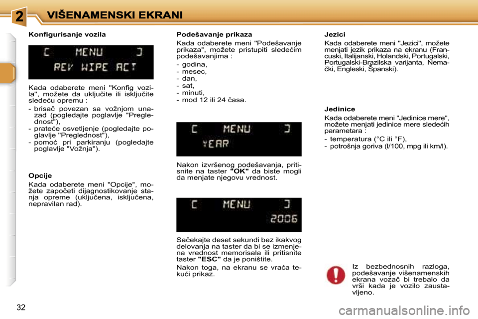Peugeot 307 SW 2007  Упутство за употребу (in Serbian) �3�2
�K�a�d�a�  �o�d�a�b�e�r�e�t�e�  �m�e�n�i�  �"�K�o�n�ﬁ�g�  �v�o�z�i�-�l�a�"�,�  �m�o�ž�e�t�e�  �d�a�  �u�k�l�j�u�č�i�t�e�  �i�l�i�  �i�s�k�l�j�u�č�i�t�e� �s�l�e�d�e�ć�u� �o�p�r�e�m�u� �:
�-�