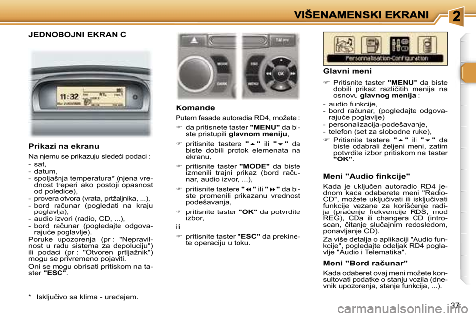 Peugeot 307 SW 2007  Упутство за употребу (in Serbian) �3�7
�J�E�D�N�O�B�O�J�N�I� �E�K�R�A�N� �C
�K�o�m�a�n�d�e
�P�u�t�e�m� �f�a�s�a�d�e� �a�u�t�o�r�a�d�i�a� �R�D�4�,� �m�o�ž�e�t�e� �:
��  �d�a� �p�r�i�t�i�s�n�e�t�e� �t�a�s�t�e�r� �"�M�E�N�U�"� �d�a� 