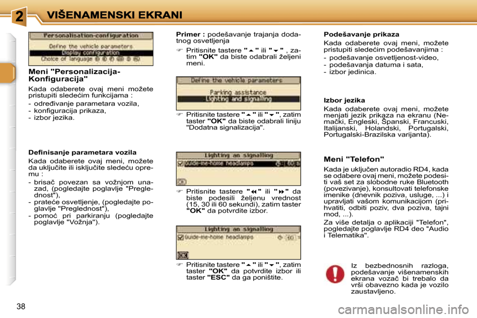 Peugeot 307 SW 2007  Упутство за употребу (in Serbian) �3�8
�M�e�n�i� �"�P�e�r�s�o�n�a�l�i�z�a�c�i�j�a�-�K�o�n�ﬁ�g�u�r�a�c�i�j�a�"
�K�a�d�a�  �o�d�a�b�e�r�e�t�e�  �o�v�a�j�  �m�e�n�i�  �m�o�ž�e�t�e� �p�r�i�s�t�u�p�i�t�i� �s�l�e�d�e�ć�i�m� �f�u�n�k�c�i