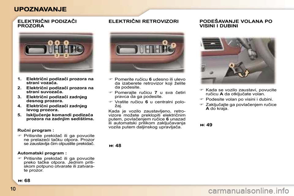 Peugeot 307 SW 2007  Упутство за употребу (in Serbian) ��  �P�o�m�e�r�i�t�e� �r�u�č�i�c�u� �6� �u�d�e�s�n�o� �i�l�i� �u�l�e�v�o� �d�a�  �i�z�a�b�e�r�e�t�e�  �r�e�t�r�o�v�i�z�o�r�  �k�o�j�i�  �ž�e�l�i�t�e� �d�a� �p�o�d�e�s�i�t�e�.� 
��  �P�o�m�e�r�
