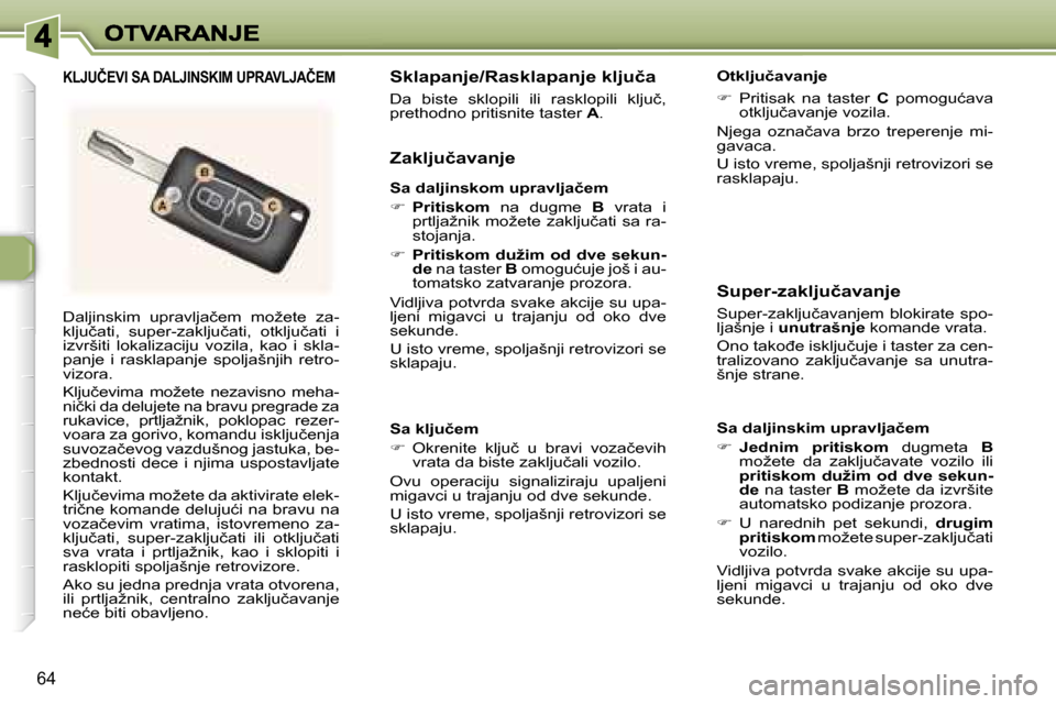 Peugeot 307 SW 2007  Упутство за употребу (in Serbian) �6�4
�D�a�l�j�i�n�s�k�i�m�  �u�p�r�a�v�l�j�a�č�e�m�  �m�o�ž�e�t�e�  �z�a�-�k�l�j�u�č�a�t�i�,�  �s�u�p�e�r�-�z�a�k�l�j�u�č�a�t�i�,�  �o�t�k�l�j�u�č�a�t�i�  �i� �i�z�v�r�š�i�t�i�  �l�o�k�a�l�i�z�a