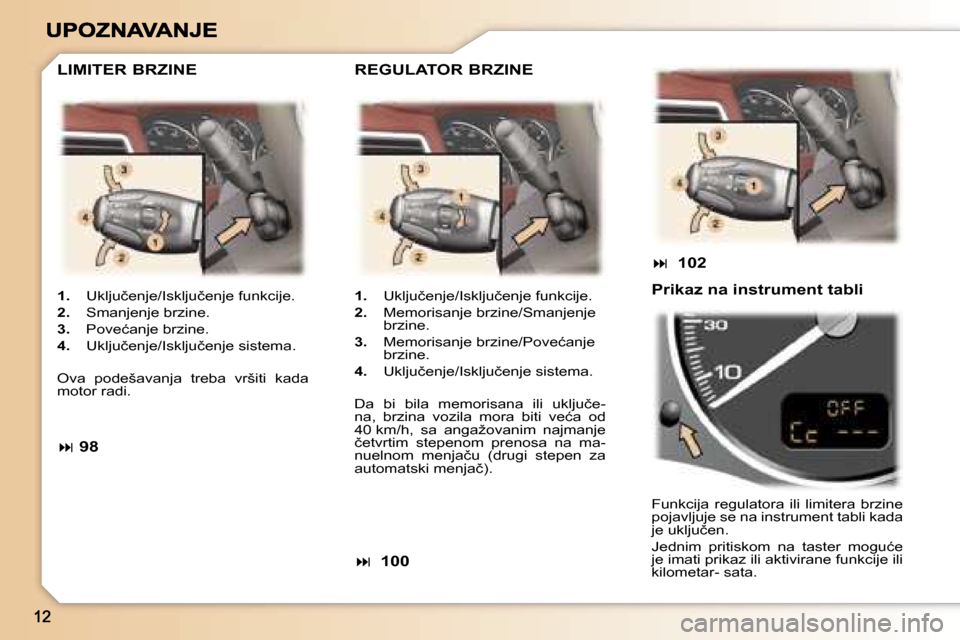 Peugeot 307 SW 2007  Упутство за употребу (in Serbian) �1�.�  �U�k�l�j�u�č�e�n�j�e�/�I�s�k�l�j�u�č�e�n�j�e� �f�u�n�k�c�i�j�e�.� 
�2�.�  �S�m�a�n�j�e�n�j�e� �b�r�z�i�n�e�.� 
�3�.�  �P�o�v�e�ć�a�n�j�e� �b�r�z�i�n�e�.� 
�4�.�  �U�k�l�j�u�č�e�n�j�e�/�I�s�