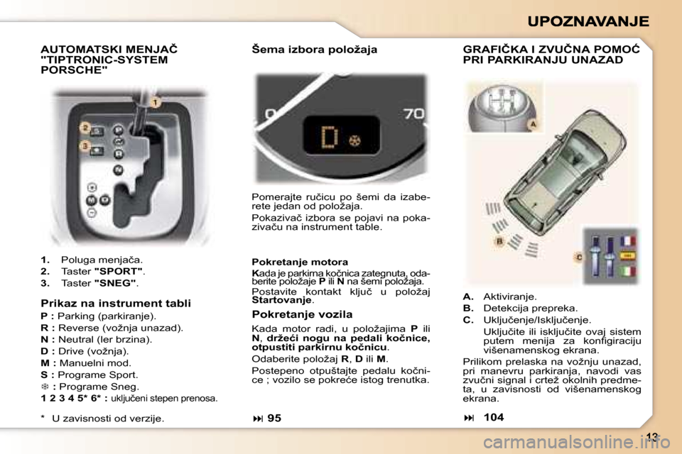 Peugeot 307 SW 2007  Упутство за употребу (in Serbian) �A�U�T�O�M�A�T�S�K�I� �M�E�N�J�A�Č�  
�"�T�I�P�T�R�O�N�I�C�-�S�Y�S�T�E�M� 
�P�O�R�S�C�H�E�"
�1�.�  �P�o�l�u�g�a� �m�e�n�j�a�č�a�.� 
�2�.�  �T�a�s�t�e�r� �"�S�P�O�R�T�"�.
�3�.�  �T�a�s�t�e�r� �"�S�N�