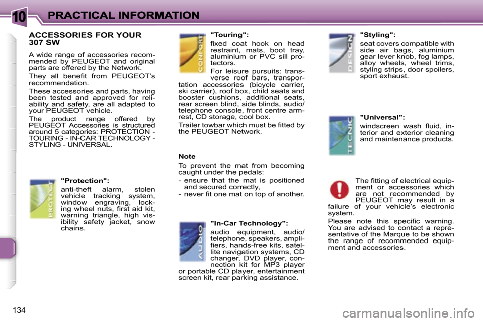 Peugeot 307 SW 2006  Owners Manual �1�0
�1�3�4
�A�C�C�E�S�S�O�R�I�E�S� �F�O�R� �Y�O�U�R�  
�3�0�7� �S�W� 
�A�  �w�i�d�e�  �r�a�n�g�e�  �o�f�  �a�c�c�e�s�s�o�r�i�e�s�  �r�e�c�o�m�-�m�e�n�d�e�d�  �b�y�  �P�E�U�G�E�O�T�  �a�n�d�  �o�r�i�g
