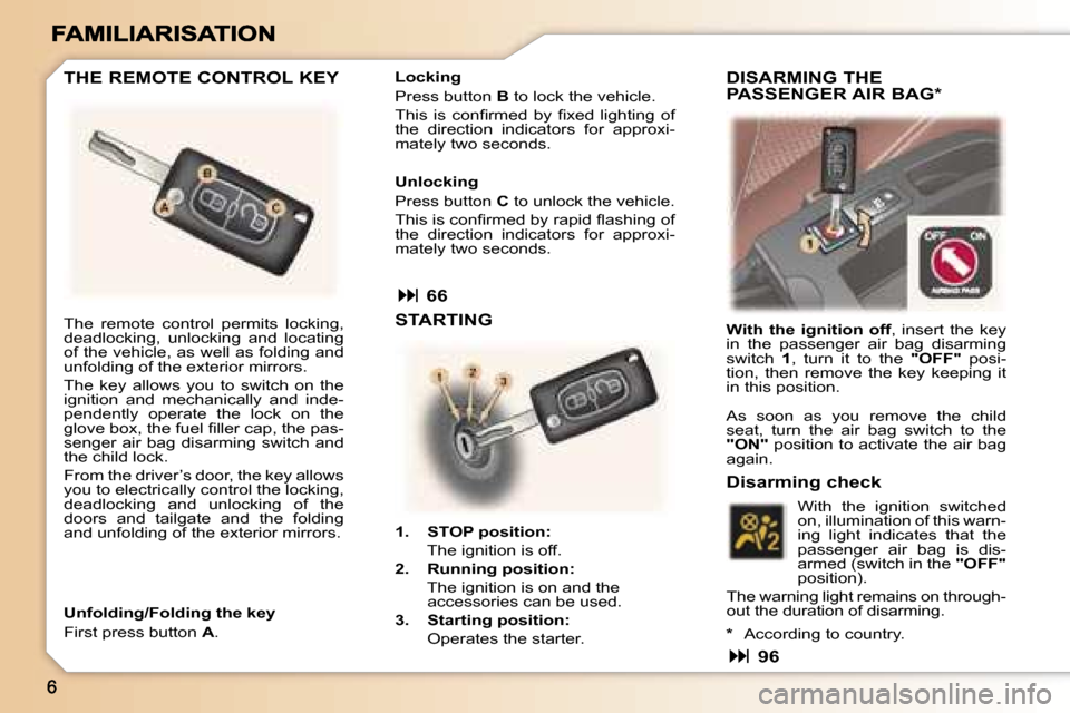 Peugeot 307 SW 2006  Owners Manual �T�h�e�  �r�e�m�o�t�e�  �c�o�n�t�r�o�l�  �p�e�r�m�i�t�s�  �l�o�c�k�i�n�g�,� �d�e�a�d�l�o�c�k�i�n�g�,�  �u�n�l�o�c�k�i�n�g�  �a�n�d�  �l�o�c�a�t�i�n�g� �o�f� �t�h�e� �v�e�h�i�c�l�e�,� �a�s� �w�e�l�l� �
