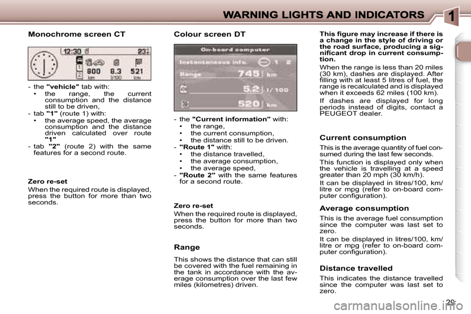 Peugeot 307 SW 2006  Owners Manual �2�9
�C�o�l�o�u�r� �s�c�r�e�e�n� �D�T
�-�  �t�h�e� �"�C�u�r�r�e�n�t� �i�n�f�o�r�m�a�t�i�o�n�"� �w�i�t�h�:�•�  �t�h�e� �r�a�n�g�e�,�•�  �t�h�e� �c�u�r�r�e�n�t� �c�o�n�s�u�m�p�t�i�o�n�,�•�  �t�h�e