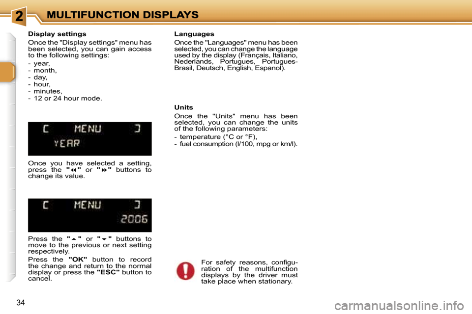 Peugeot 307 SW 2006  Owners Manual �3�4
�D�i�s�p�l�a�y� �s�e�t�t�i�n�g�s
�O�n�c�e� �t�h�e� �"�D�i�s�p�l�a�y� �s�e�t�t�i�n�g�s�"� �m�e�n�u� �h�a�s� �b�e�e�n�  �s�e�l�e�c�t�e�d�,�  �y�o�u�  �c�a�n�  �g�a�i�n�  �a�c�c�e�s�s� �t�o� �t�h�e�