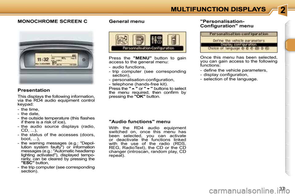 Peugeot 307 SW 2006  Owners Manual �3�7
�M�O�N�O�C�H�R�O�M�E� �S�C�R�E�E�N� �C
�P�r�e�s�s�  �t�h�e� �"�M�E�N�U�"�  �b�u�t�t�o�n�  �t�o�  �g�a�i�n� �a�c�c�e�s�s� �t�o� �t�h�e� �g�e�n�e�r�a�l� �m�e�n�u�:
�-�  �a�u�d�i�o� �f�u�n�c�t�i�o�n