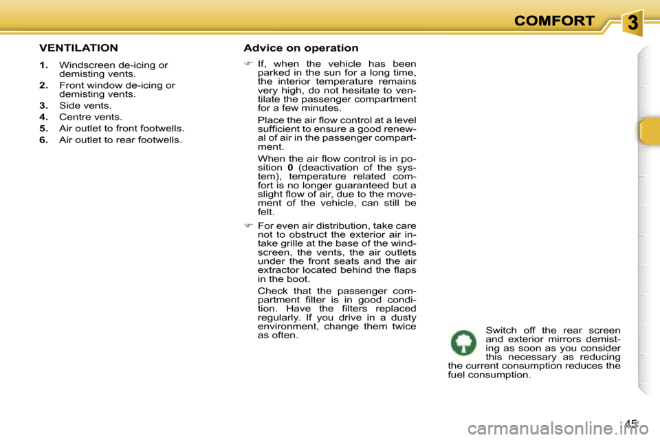 Peugeot 307 SW 2006  Owners Manual �4�5
�V�E�N�T�I�L�A�T�I�O�N
�1�.�  �W�i�n�d�s�c�r�e�e�n� �d�e�-�i�c�i�n�g� �o�r� �d�e�m�i�s�t�i�n�g� �v�e�n�t�s�.
�2�.�  �F�r�o�n�t� �w�i�n�d�o�w� �d�e�-�i�c�i�n�g� �o�r� �d�e�m�i�s�t�i�n�g� �v�e�n�t�