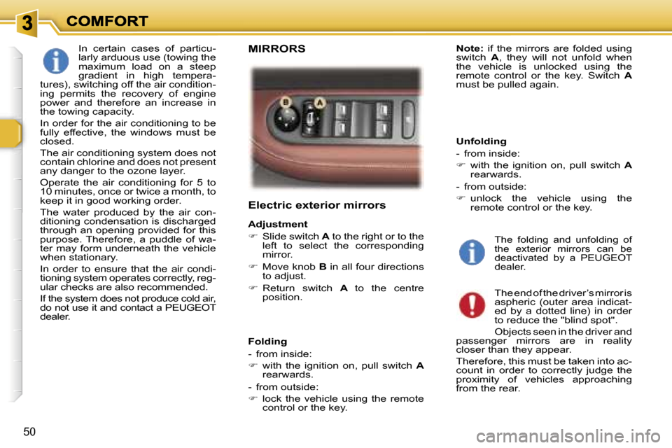 Peugeot 307 SW 2006  Owners Manual �5�0
�E�l�e�c�t�r�i�c� �e�x�t�e�r�i�o�r� �m�i�r�r�o�r�s
�A�d�j�u�s�t�m�e�n�t
��  �S�l�i�d�e� �s�w�i�t�c�h� �A� �t�o� �t�h�e� �r�i�g�h�t� �o�r� �t�o� �t�h�e� �l�e�f�t�  �t�o�  �s�e�l�e�c�t�  �t�h�e�