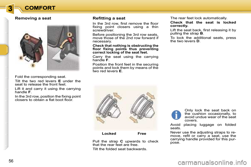 Peugeot 307 SW 2006  Owners Manual �5�6
�F�o�l�d� �t�h�e� �c�o�r�r�e�s�p�o�n�d�i�n�g� �s�e�a�t�.
�T�i�l�t�  �t�h�e�  �t�w�o�  �r�e�d�  �l�e�v�e�r�s� �E� �u�n�d�e�r�  �t�h�e� �s�e�a�t� �t�o� �r�e�l�e�a�s�e� �t�h�e� �f�r�o�n�t� �f�e�e�t�