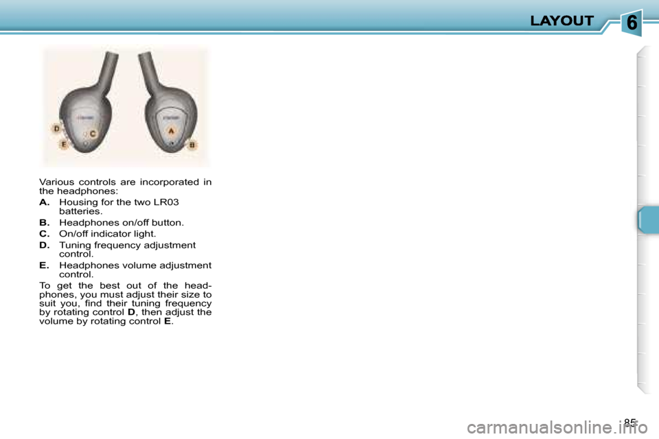 Peugeot 307 SW 2006  Owners Manual �8�5
�V�a�r�i�o�u�s�  �c�o�n�t�r�o�l�s�  �a�r�e�  �i�n�c�o�r�p�o�r�a�t�e�d�  �i�n� �t�h�e� �h�e�a�d�p�h�o�n�e�s�:
�A�.�  �H�o�u�s�i�n�g� �f�o�r� �t�h�e� �t�w�o� �L�R�0�3� �b�a�t�t�e�r�i�e�s�.
�B�.�  �