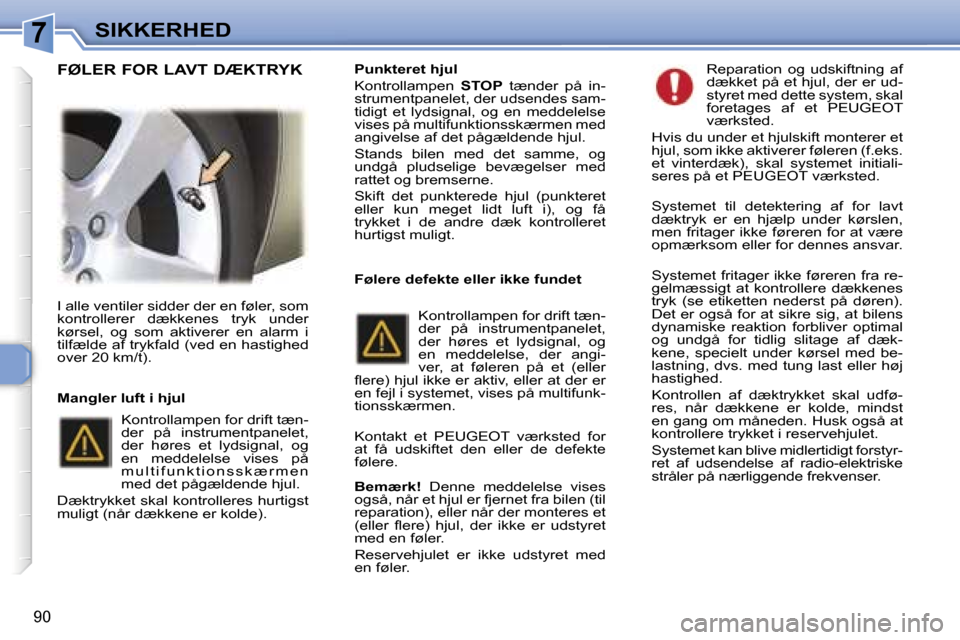 Peugeot 307 SW 2006  Instruktionsbog (in Danish) �7�S�I�K�K�E�R�H�E�D
�9�0
�I� �a�l�l�e� �v�e�n�t�i�l�e�r� �s�i�d�d�e�r� �d�e�r� �e�n� �f�ø�l�e�r�,� �s�o�m�  
�k�o�n�t�r�o�l�l�e�r�e�r�  �d�æ�k�k�e�n�e�s�  �t�r�y�k�  �u�n�d�e�r� 
�k�ø�r�s�e�l�,�  