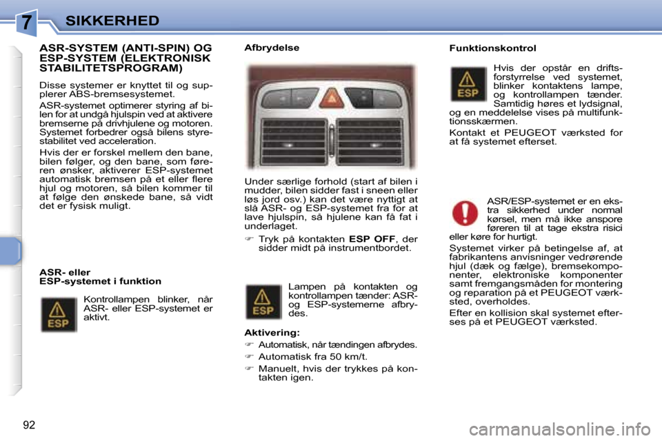 Peugeot 307 SW 2006  Instruktionsbog (in Danish) �7�S�I�K�K�E�R�H�E�D
�9�2
�A�S�R�-�S�Y�S�T�E�M� �(�A�N�T�I�-�S�P�I�N�)� �O�G�  
�E�S�P�-�S�Y�S�T�E�M� �(�E�L�E�K�T�R�O�N�I�S�K� 
�S�T�A�B�I�L�I�T�E�T�S�P�R�O�G�R�A�M�)
�D�i�s�s�e�  �s�y�s�t�e�m�e�r�  