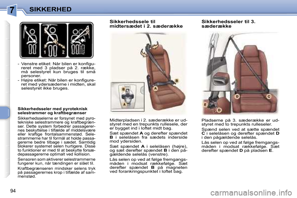 Peugeot 307 SW 2006  Instruktionsbog (in Danish) �7�S�I�K�K�E�R�H�E�D
�9�4
�-�  �V�e�n�s�t�r�e� �e�t�i�k�e�t�:� �N�å�r� �b�i�l�e�n� �e�r� �k�o�n�ﬁ�g�u�-�r�e�r�e�t�  �m�e�d�  �3�  �p�l�a�d�s�e�r�  �p�å�  �2�.�  �r�æ�k�k�e�,�  
�m�å�  �s�e�l�e�s