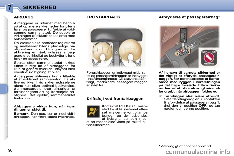 Peugeot 307 SW 2006  Instruktionsbog (in Danish) �7�S�I�K�K�E�R�H�E�D
�9�6
�A�I�R�B�A�G�S
�A�i�r�b�a�g�g�e�n�e�  �e�r�  �u�d�v�i�k�l�e�t�  �m�e�d�  �h�e�n�b�l�i�k�  
�p�å� �a�t� �o�p�t�i�m�e�r�e� �s�i�k�k�e�r�h�e�d�e�n� �f�o�r� �b�i�l�e�n�s� 
�f�ø