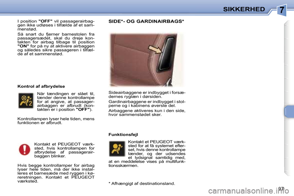 Peugeot 307 SW 2006  Instruktionsbog (in Danish) �7�S�I�K�K�E�R�H�E�D
�9�7
�I�  �p�o�s�i�t�i�o�n� �"�O�F�F�"� �v�i�l�  �p�a�s�s�a�g�e�r�a�i�r�b�a�g�-
�g�e�n� �i�k�k�e� �u�d�l�ø�s�e�s� �i� �t�i�l�f�æ�l�d�e� �a�f� �e�t� �s�a�m�- 
�m�e�n�s�t�ø�d�. 
