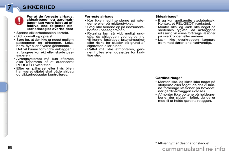 Peugeot 307 SW 2006  Instruktionsbog (in Danish) �7�S�I�K�K�E�R�H�E�D
�9�8
�F�o�r�  �a�t�  �d�e�  �f�o�r�r�e�s�t�e�  �a�i�r�b�a�g�s�,�  
�s�i�d�e�a�i�r�b�a�g�s�*�  �o�g�  �g�a�r�d�i�n�a�i�r�-
�b�a�g�s�*� �k�a�n� �v�æ�r�e� �f�u�l�d�t� �u�d� �e�f�-
�