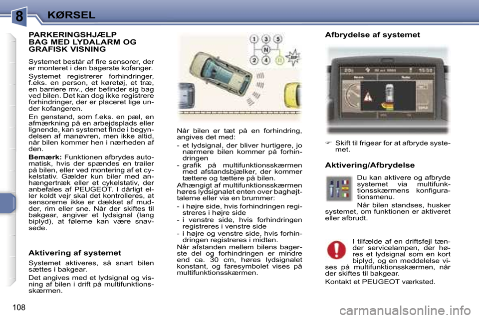 Peugeot 307 SW 2006  Instruktionsbog (in Danish) �8�K�Ø�R�S�E�L
�1�0�8
�P�A�R�K�E�R�I�N�G�S�H�J�Æ�L�P�  
�B�A�G� �M�E�D� �L�Y�D�A�L�A�R�M� �O�G� 
�G�R�A�F�I�S�K� �V�I�S�N�I�N�G
�S�y�s�t�e�m�e�t� �b�e�s�t�å�r� �a�f� �ﬁ�r�e� �s�e�n�s�o�r�e�r�,� �