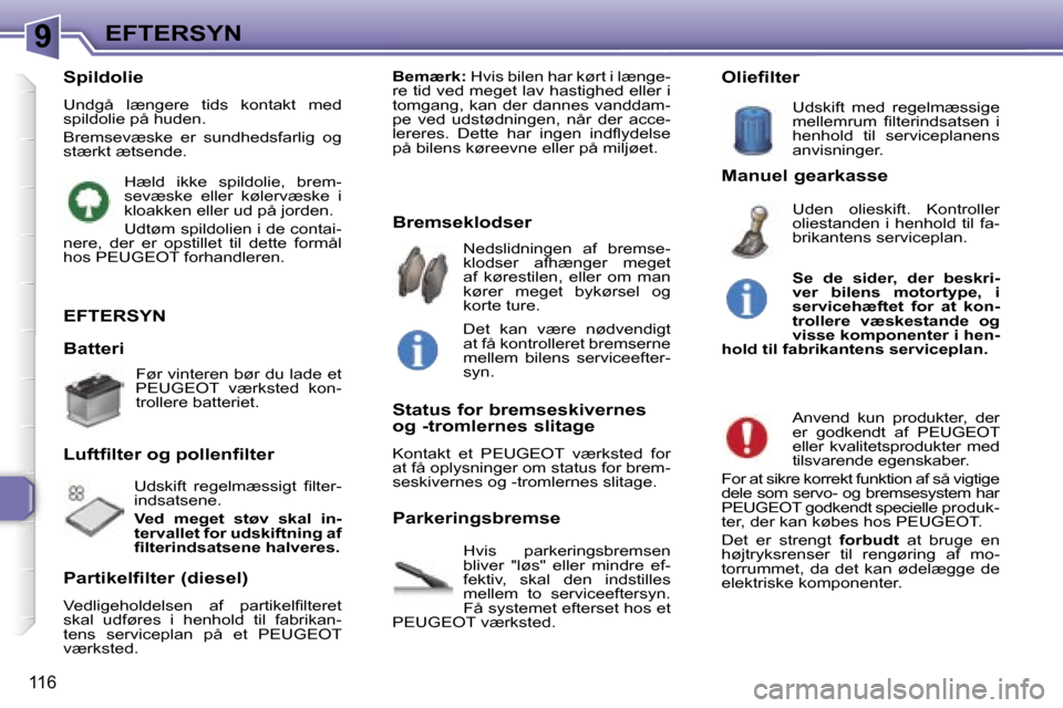 Peugeot 307 SW 2006  Instruktionsbog (in Danish) �9�E�F�T�E�R�S�Y�N
�1�1�6
�E�F�T�E�R�S�Y�N
�H�v�i�s�  �p�a�r�k�e�r�i�n�g�s�b�r�e�m�s�e�n�  
�b�l�i�v�e�r�  �"�l�ø�s�"�  �e�l�l�e�r�  �m�i�n�d�r�e�  �e�f�-
�f�e�k�t�i�v�,�  �s�k�a�l�  �d�e�n�  �i�n�d�