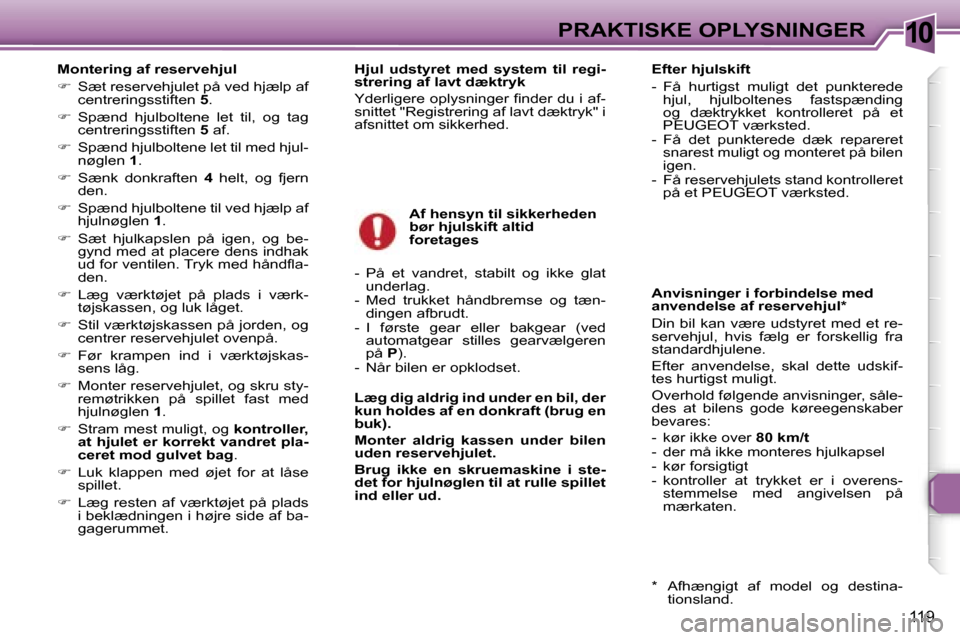 Peugeot 307 SW 2006  Instruktionsbog (in Danish) �1�0�P�R�A�K�T�I�S�K�E� �O�P�L�Y�S�N�I�N�G�E�R
�1�1�9
�M�o�n�t�e�r�i�n�g� �a�f� �r�e�s�e�r�v�e�h�j�u�l 
��  �S�æ�t� �r�e�s�e�r�v�e�h�j�u�l�e�t� �p�å� �v�e�d� �h�j�æ�l�p� �a�f� 
�c�e�n�t�r�e�r�i�