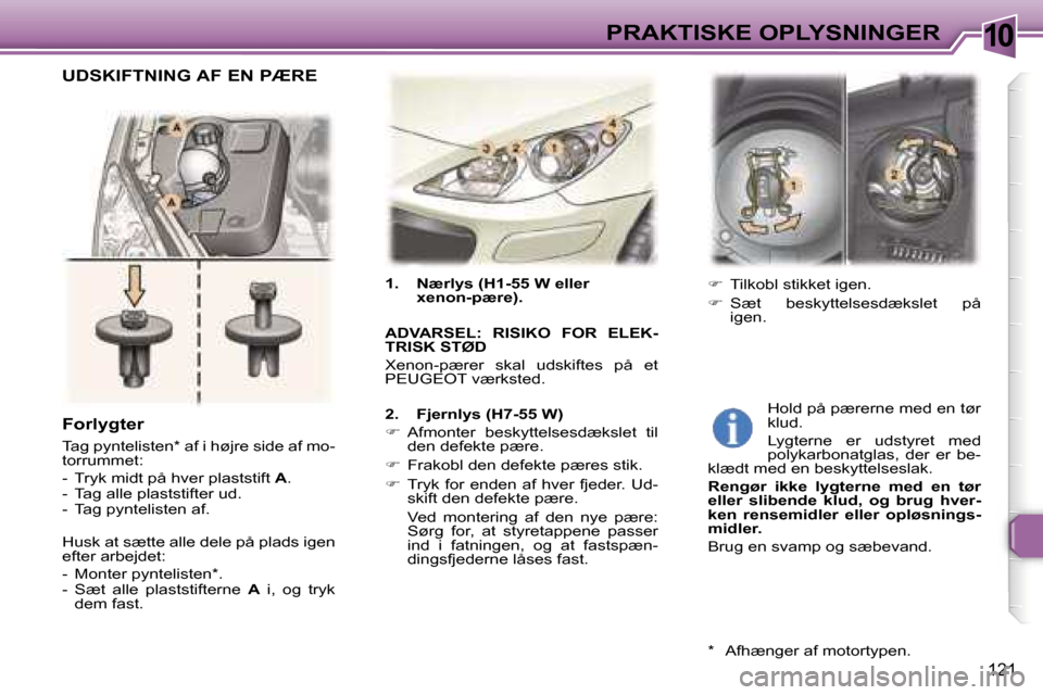Peugeot 307 SW 2006  Instruktionsbog (in Danish) �1�0�P�R�A�K�T�I�S�K�E� �O�P�L�Y�S�N�I�N�G�E�R
�1�2�1
�1�.�  �N�æ�r�l�y�s� �(�H�1�-�5�5� �W� �e�l�l�e�r� �x�e�n�o�n�-�p�æ�r�e�)�.
�A�D�V�A�R�S�E�L�:�  �R�I�S�I�K�O�  �F�O�R�  �E�L�E�K�- 
�T�R�I�S�K�
