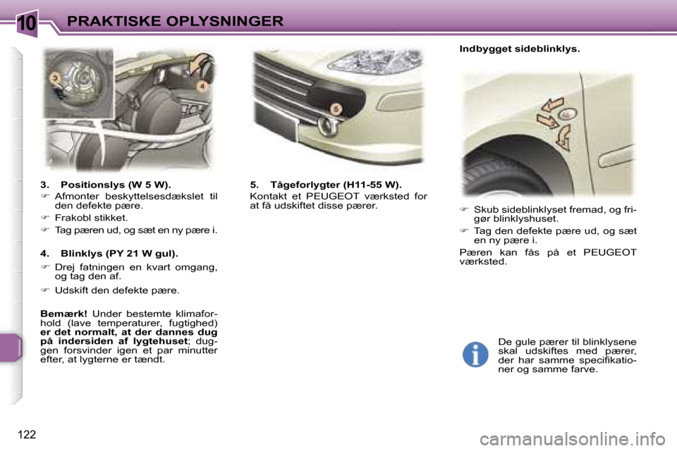 Peugeot 307 SW 2006  Instruktionsbog (in Danish) �1�0�P�R�A�K�T�I�S�K�E� �O�P�L�Y�S�N�I�N�G�E�R
�1�2�2
�3�.�  �P�o�s�i�t�i�o�n�s�l�y�s� �(�W� �5� �W�)�. 
�� �A�f�m�o�n�t�e�r�  �b�e�s�k�y�t�t�e�l�s�e�s�d�æ�k�s�l�e�t�  �t�i�l�  
�d�e�n� �d�e�f�e�k
