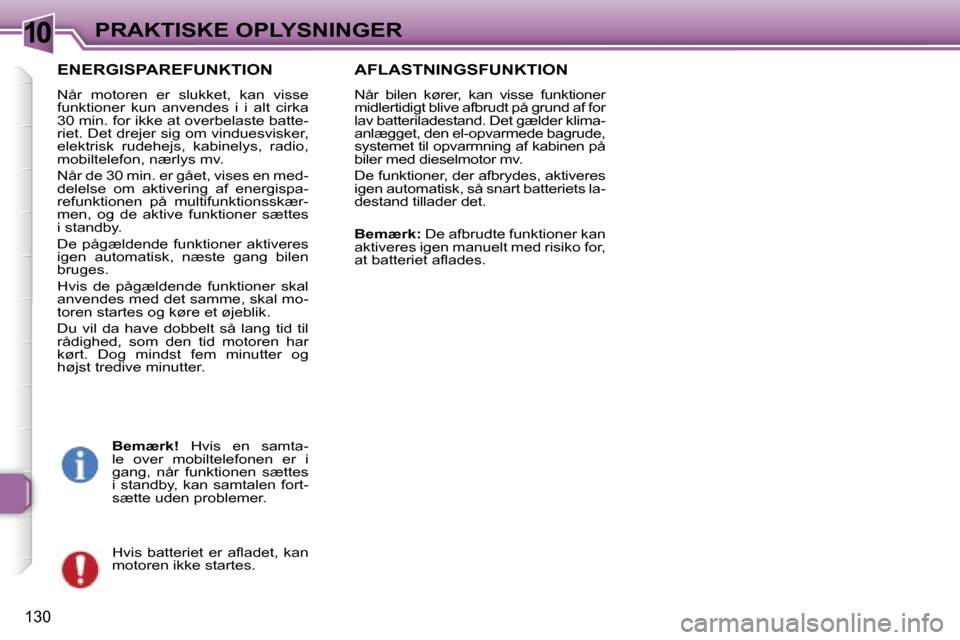 Peugeot 307 SW 2006  Instruktionsbog (in Danish) �1�0�P�R�A�K�T�I�S�K�E� �O�P�L�Y�S�N�I�N�G�E�R
�1�3�0
�E�N�E�R�G�I�S�P�A�R�E�F�U�N�K�T�I�O�N
�N�å�r�  �m�o�t�o�r�e�n�  �e�r�  �s�l�u�k�k�e�t�,�  �k�a�n�  �v�i�s�s�e�  
�f�u�n�k�t�i�o�n�e�r�  �k�u�n� 
