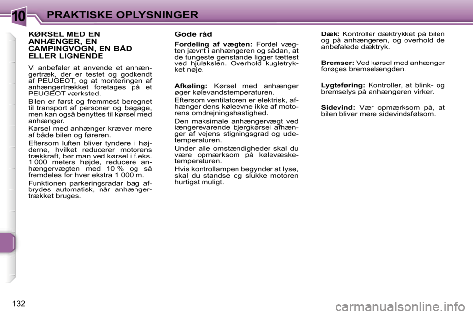Peugeot 307 SW 2006  Instruktionsbog (in Danish) �1�0�P�R�A�K�T�I�S�K�E� �O�P�L�Y�S�N�I�N�G�E�R
�1�3�2
�G�o�d�e� �r�å�d� 
�F�o�r�d�e�l�i�n�g�  �a�f�  �v�æ�g�t�e�n�:� �F�o�r�d�e�l�  �v�æ�g�-
�t�e�n� �j�æ�v�n�t� �i� �a�n�h�æ�n�g�e�r�e�n� �o�g� �s