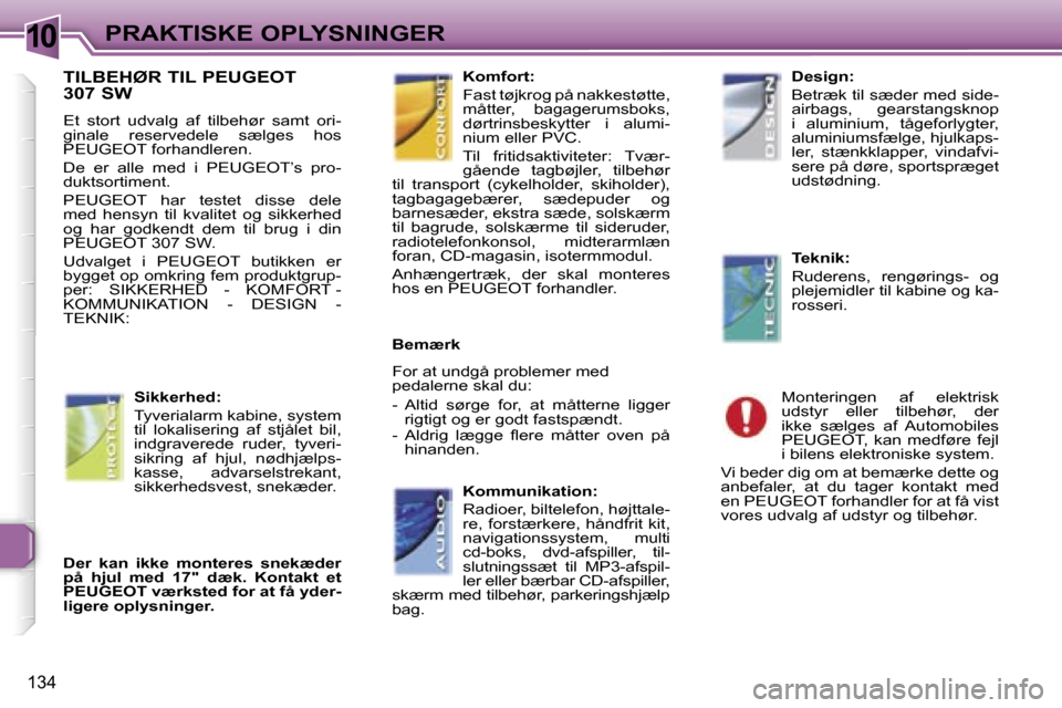 Peugeot 307 SW 2006  Instruktionsbog (in Danish) �1�0�P�R�A�K�T�I�S�K�E� �O�P�L�Y�S�N�I�N�G�E�R
�1�3�4
�T�I�L�B�E�H�Ø�R� �T�I�L� �P�E�U�G�E�O�T�  
�3�0�7� �S�W
�E�t�  �s�t�o�r�t�  �u�d�v�a�l�g�  �a�f�  �t�i�l�b�e�h�ø�r�  �s�a�m�t�  �o�r�i�- 
�g�i�