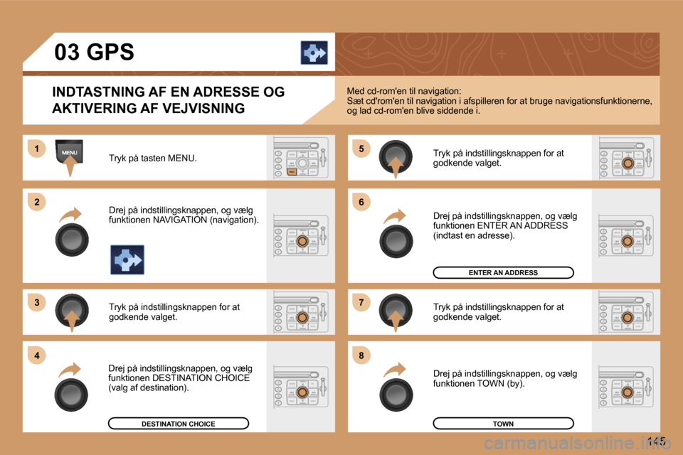 Peugeot 307 SW 2006  Instruktionsbog (in Danish) � 
�1 
�2 
�3�5 
�7
�4 �6 
�8
�1�4�5
�0�3� �G�P�S
�I�N�D�T�A�S�T�N�I�N�G� �A�F� �E�N� �A�D�R�E�S�S�E� �O�G�  
�A�K�T�I�V�E�R�I�N�G� �A�F� �V�E�J�V�I�S�N�I�N�G
�T�r�y�k� �p�å� �t�a�s�t�e�n� �M�E�N�U�.