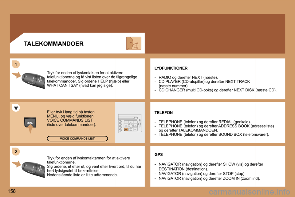 Peugeot 307 SW 2006  Instruktionsbog (in Danish) �2
�1
�1�5�8 �T�r�y�k� �f�o�r� �e�n�d�e�n� �a�f� �l�y�s�k�o�n�t�a�k�t�a�r�m�e�n� �f�o�r� �a�t� �a�k�t�i�v�e�r�e�  
�t�a�l�e�f�u�n�k�t�i�o�n�e�r�n�e�.
�S�i�g� �o�r�d�e�n�e�,� �e�t� �e�f�t�e�r� �e�t�,� 