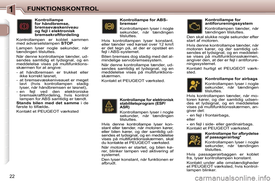 Peugeot 307 SW 2006  Instruktionsbog (in Danish) �1�F�U�N�K�T�I�O�N�S�K�O�N�T�R�O�L
�2�2
�K�o�n�t�r�o�l�l�a�m�p�e� �f�o�r� �e�l�e�k�t�r�o�n�i�s�k�  
�s�t�a�b�i�l�i�t�e�t�s�p�r�o�g�r�a�m� �(�E�S�P�/
�A�S�R�)
�K�o�n�t�r�o�l�l�a�m�p�e�n� �l�y�s�e�r� �i