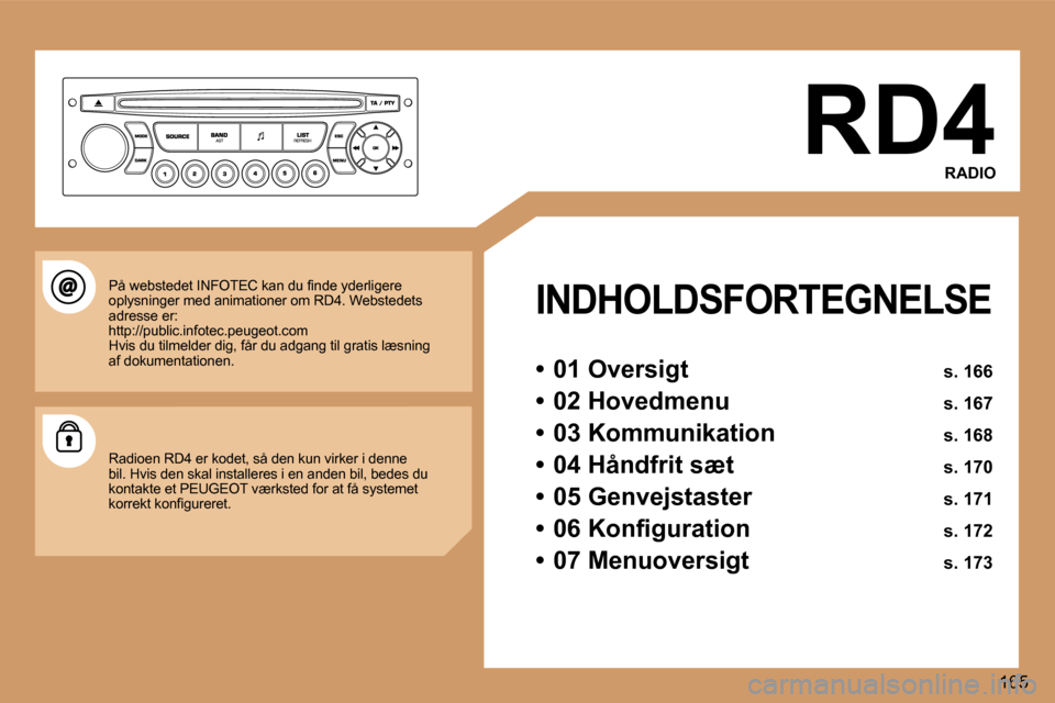 Peugeot 307 SW 2006  Instruktionsbog (in Danish) � 
�1�6�5
�R�D�4
�R�A�D�I�O
�I�N�D�H�O�L�D�S�F�O�R�T�E�G�N�E�L�S�E
�•�  �0�1� �O�v�e�r�s�i�g�t�  �s�.� �1�6�6
�•�  �0�2� �H�o�v�e�d�m�e�n�u�  �s�.� �1�6�7
�•�  �0�3� �K�o�m�m�u�n�i�k�a�t�i�o�n� 