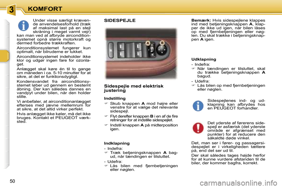 Peugeot 307 SW 2006  Instruktionsbog (in Danish) �3�K�O�M�F�O�R�T
�5�0
�S�i�d�e�s�p�e�j�l�e� �m�e�d� �e�l�e�k�t�r�i�s�k�  
�j�u�s�t�e�r�i�n�g
�I�n�d�s�t�i�l�l�i�n�g 
��  �S�k�u�b�  �k�n�a�p�p�e�n�  �A�  �m�o�d�  �h�ø�j�r�e�  �e�l�l�e�r� 
�v�e�n�