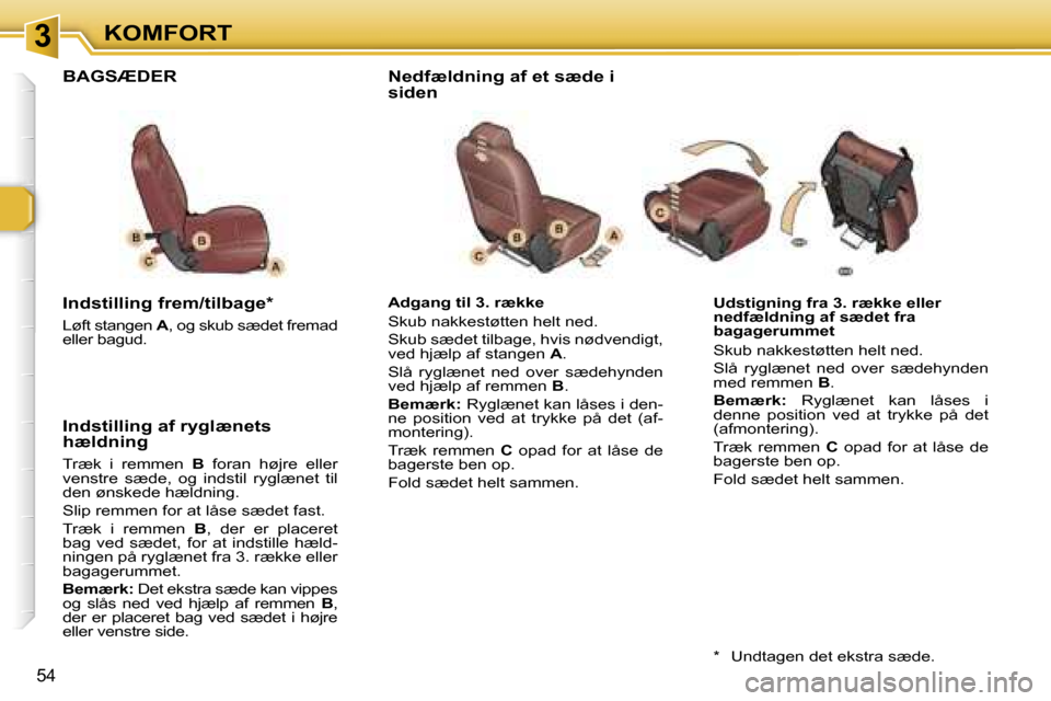 Peugeot 307 SW 2006  Instruktionsbog (in Danish) �3�K�O�M�F�O�R�T
�5�4
�U�d�s�t�i�g�n�i�n�g� �f�r�a� �3�.� �r�æ�k�k�e� �e�l�l�e�r�  
�n�e�d�f�æ�l�d�n�i�n�g� �a�f� �s�æ�d�e�t� �f�r�a� 
�b�a�g�a�g�e�r�u�m�m�e�t 
�S�k�u�b� �n�a�k�k�e�s�t�ø�t�t�e�n�