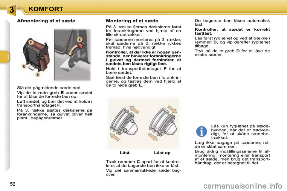 Peugeot 307 SW 2006  Instruktionsbog (in Danish) �3�K�O�M�F�O�R�T
�5�6
�S�l�å� �d�e�t� �p�å�g�æ�l�d�e�n�d�e� �s�æ�d�e� �n�e�d�. 
�V�i�p�  �d�e�  �t�o�  �r�ø�d�e�  �g�r�e�b� �E�  �u�n�d�e�r�  �s�æ�d�e�t� 
�f�o�r� �a�t� �l�å�s�e� �d�e� �f�o�r�r
