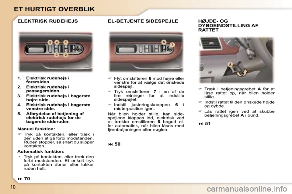 Peugeot 307 SW 2006  Instruktionsbog (in Danish) �1�0
�E�T� �H�U�R�T�I�G�T� �O�V�E�R�B�L�I�K
��  �F�l�y�t� �o�m�s�k�i�f�t�e�r�e�n�  �6� �m�o�d� �h�ø�j�r�e� �e�l�l�e�r� 
�v�e�n�s�t�r�e�  �f�o�r�  �a�t�  �v�æ�l�g�e�  �d�e�t�  �ø�n�s�k�e�d�e�  
�