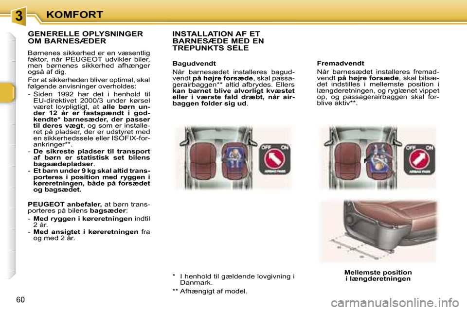 Peugeot 307 SW 2006  Instruktionsbog (in Danish) �3�K�O�M�F�O�R�T
�6�0
�F�r�e�m�a�d�v�e�n�d�t 
�N�å�r�  �b�a�r�n�e�s�æ�d�e�t�  �i�n�s�t�a�l�l�e�r�e�s�  �f�r�e�m�a�d�- 
�v�e�n�d�t� �p�å� �h�ø�j�r�e� �f�o�r�s�æ�d�e �,� �s�k�a�l� �b�i�l�s�æ�-
�d�