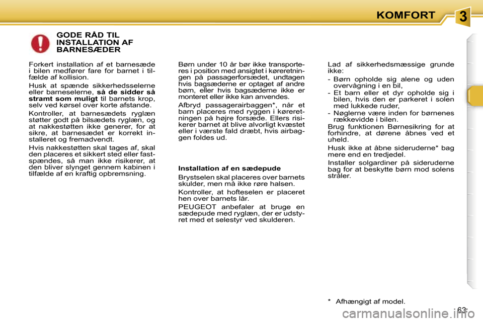 Peugeot 307 SW 2006  Instruktionsbog (in Danish) �3�K�O�M�F�O�R�T
�6�3
�G�O�D�E� �R�Å�D� �T�I�L�  
�I�N�S�T�A�L�L�A�T�I�O�N� �A�F� 
�B�A�R�N�E�S�Æ�D�E�R
�B�ø�r�n�  �u�n�d�e�r�  �1�0�  �å�r�  �b�ø�r�  �i�k�k�e�  �t�r�a�n�s�p�o�r�t�e�- 
�r�e�s� �