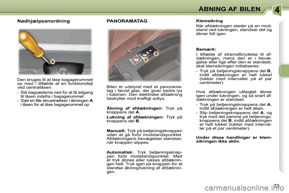 Peugeot 307 SW 2006  Instruktionsbog (in Danish) �4�Å�B�N�I�N�G� �A�F� �B�I�L�E�N
�7�3
�D�e�n� �b�r�u�g�e�s� �t�i�l� �a�t� �l�å�s�e� �b�a�g�a�g�e�r�u�m�m�e�t�  
�o�p�  �m�e�d�  �i�  �t�i�l�f�æ�l�d�e�  �a�f�  �e�n�  �f�u�n�k�t�i�o�n�s�f�e�j�l� 
�v