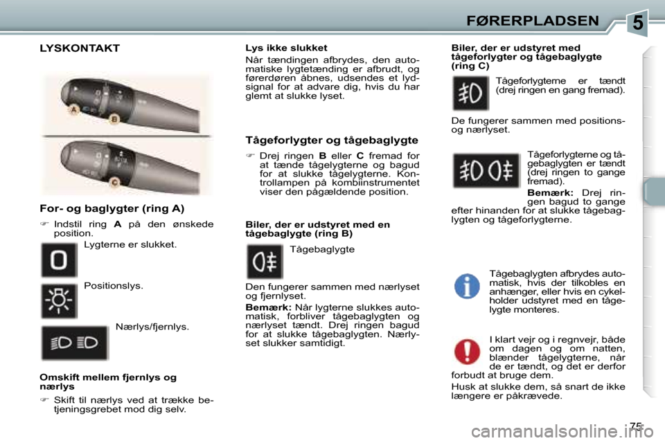 Peugeot 307 SW 2006  Instruktionsbog (in Danish) �5�F�Ø�R�E�R�P�L�A�D�S�E�N
�7�5
�F�o�r�-� �o�g� �b�a�g�l�y�g�t�e�r� �(�r�i�n�g� �A�)
�� �I�n�d�s�t�i�l�  �r�i�n�g�  �A�  �p�å�  �d�e�n�  �ø�n�s�k�e�d�e� 
�p�o�s�i�t�i�o�n�.
�O�m�s�k�i�f�t� �m�e�